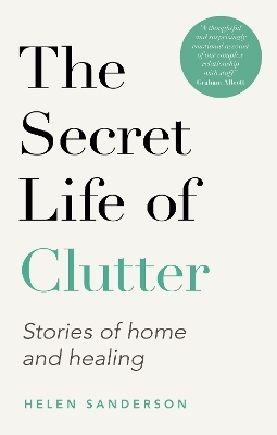 The Secret Life of Clutter - Helen Sanderson