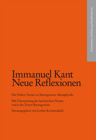 Immanuel Kant: Neue Reflexionen. Die frühen Notate zu Baumgartens ›Metaphysik‹