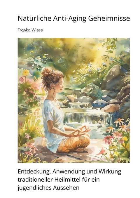 Nat&uuml;rliche Anti-Aging Geheimnisse - Franka Wiese