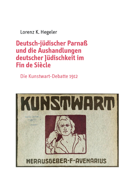 Deutsch-j&uuml;discher Parna&szlig; und die Aushandlungen deutscher J&uuml;dischkeit im Fin de Si&egrave;cle - Lorenz K. Hegeler