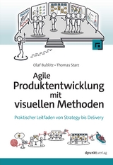Agile Produktentwicklung mit visuellen Methoden - Olaf Bublitz, Thomas Starz