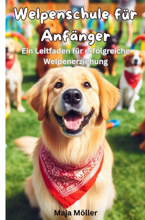 Welpenschule f&uuml;r Anf&auml;nger - Maja M&ouml;ller