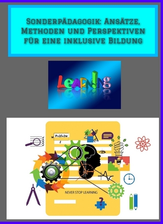 Sonderpädagogik: Ansätze, Methoden und Perspektiven für eine inklusive Bildung