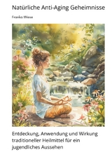 Nat&uuml;rliche Anti-Aging Geheimnisse - Franka Wiese