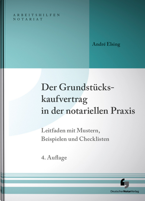 Der Grundst&uuml;ckskaufvertrag in der notariellen Praxis - Andr&eacute; Elsing