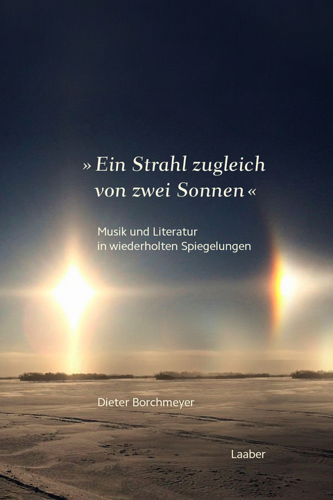 &raquo;Ein Strahl zugleich von zwei Sonnen ...&laquo; - Dieter Borchmeyer
