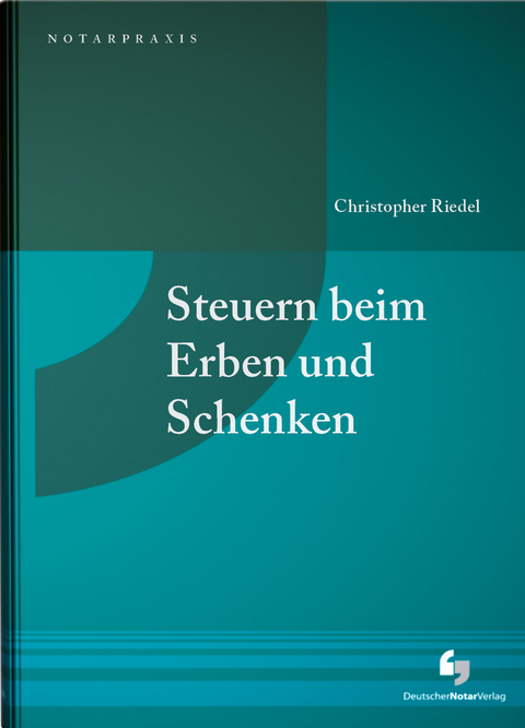 Steuern beim Erben und Schenken - Christopher Dr. Riedel