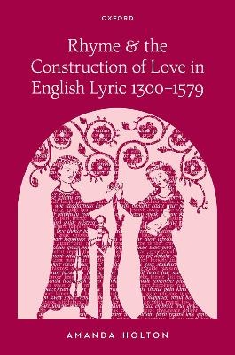 Rhyme and the Construction of Love in English Lyric 1300–1579