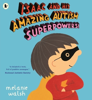 Isaac and His Amazing Autism Superpowers! - Melanie Walsh