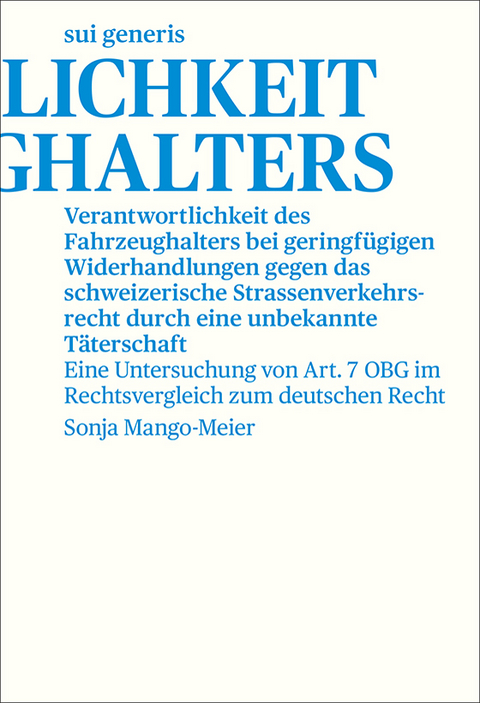 Verantwortlichkeit des Fahrzeughalters bei geringf&uuml;gigen Widerhandlungen gegen das schweizerische Strassenverkehrsrecht durch eine unbekannte T&auml;terschaft - Sonja Mango-Meier