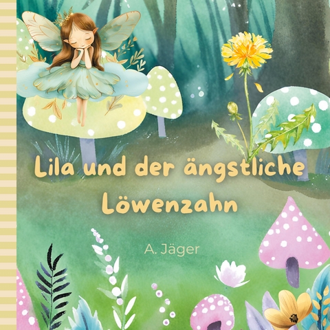 Lila und der &auml;ngstliche L&ouml;wenzahn - A. J&auml;ger