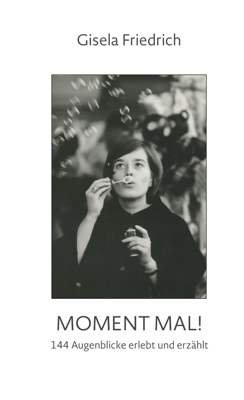 Moment mal! 144 Augenblicke erlebt und erz&auml;hlt - Gisela Friedrich