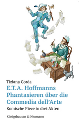 E.T.A. Hoffmanns Phantasieren &uuml;ber die Commedia dell&rsquo;Arte - Tiziana Corda