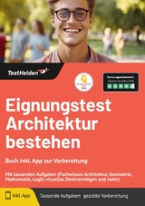 Eignungstest Architektur bestehen: Buch inkl. App zur Vorbereitung | Mit tausenden Aufgaben (Fachwissen Architektur, Geometrie, Mathematik, Logik, visuelles Denkverm&ouml;gen und mehr) - Tom Wenk