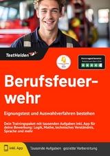 Berufsfeuerwehr: Eignungstest und Auswahlverfahren bestehen | Dein Trainingspaket mit tausenden Aufgaben inkl. App f&uuml;r deine Bewerbung: Logik, Mathe, technisches Verst&auml;ndnis, Sprache und mehr - Tom Wenk