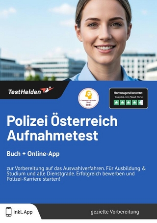 Polizei Österreich Aufnahmetest: Buch + Online-App | zur Vorbereitung auf das Auswahlverfahren. Für Ausbildung & Studium und alle Dienstgrade. Erfolgreich bewerben und Polizei-Karriere starten!