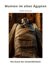 Mumien im alten &Auml;gypten - Henry Douglas