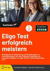 Eligo Test: erfolgreich meistern | &Uuml;bungsbuch zur Vorbereitung auf Einstellungstest & Auswahlverfahren inkl. App. Erfolgreich bewerben mit tausenden Aufgaben zu Logik, Sprache, Schlussfolgerungen uvm. - Tom Wenk