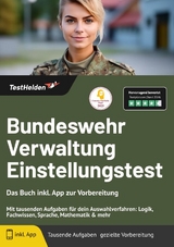 Bundeswehr Verwaltung Einstellungstest: Das Buch inkl. App zur Vorbereitung | Mit tausenden Aufgaben f&uuml;r dein Auswahlverfahren: Logik, Fachwissen, Sprache, Mathematik & mehr - Tom Wenk
