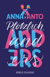 Anna & Anto: Pl&ouml;tzlich anders - Gerlis Zillgens