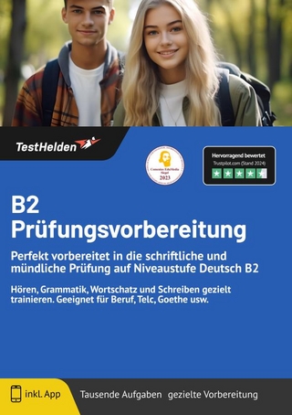 B2 Prüfungsvorbereitung: Perfekt vorbereitet in die schriftliche und mündliche Prüfung auf Niveaustufe Deutsch B2 | Hören, Grammatik, Wortschatz und Schreiben gezielt trainieren. Geeignet für Beruf, Telc, Goethe usw.