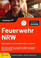 Feuerwehr NRW Eignungstest: und Auswahlverfahren bestehen | Dein Trainingspaket mit tausenden Aufgaben inkl. App f&uuml;r deine Bewerbung: Logik, Mathe, technisches Verst&auml;ndnis, Sprache und mehr - Tom Wenk