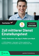 Zoll mittlerer Dienst Einstellungstest: Online-Testtrainer inkl. App & Mathe Lern-Buch | + 4.500 Aufgaben + L&ouml;sungen I Erfahrungsberichte, Fachwissen I F&uuml;r schriftlichen Test & m&uuml;ndlichen Test - Tom Wenk