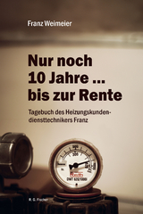 Nur noch 10 Jahre &hellip; bis zur Rente - Franz Weimeier