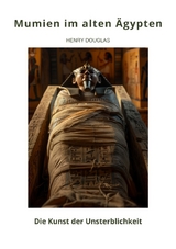 Mumien im alten &Auml;gypten - Henry Douglas