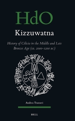 Kizzuwatna. History of Cilicia in the Middle and Late Bronze Age (ca. 2000-1200 BC) - Andrea Trameri
