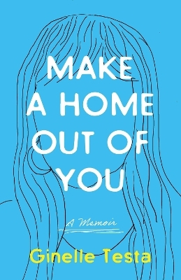 Make a Home Out of You - Ginelle Testa