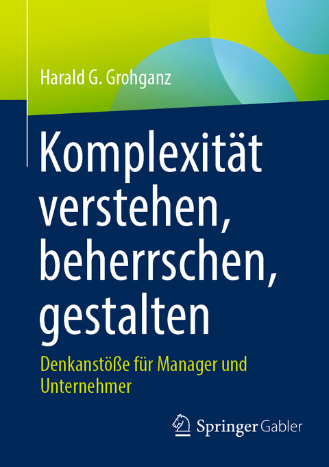 Komplexität verstehen, beherrschen, gestalten - Harald G. Grohganz