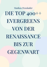 Die Top 400++ Evergreens von der Renaissance bis zur Gegenwart - Markus Penzkofer