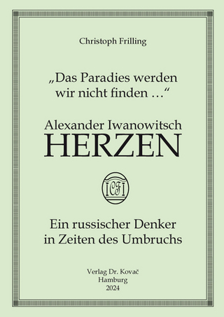 „Das Paradies werden wir nicht finden …“ Alexander Iwanowitsch Herzen – ein russischer Denker in Zeiten des Umbruchs
