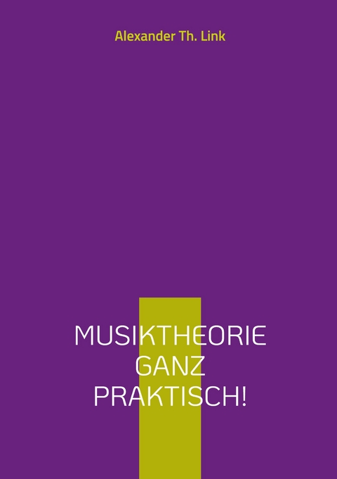 Musiktheorie ganz praktisch! - Alexander Th. Link