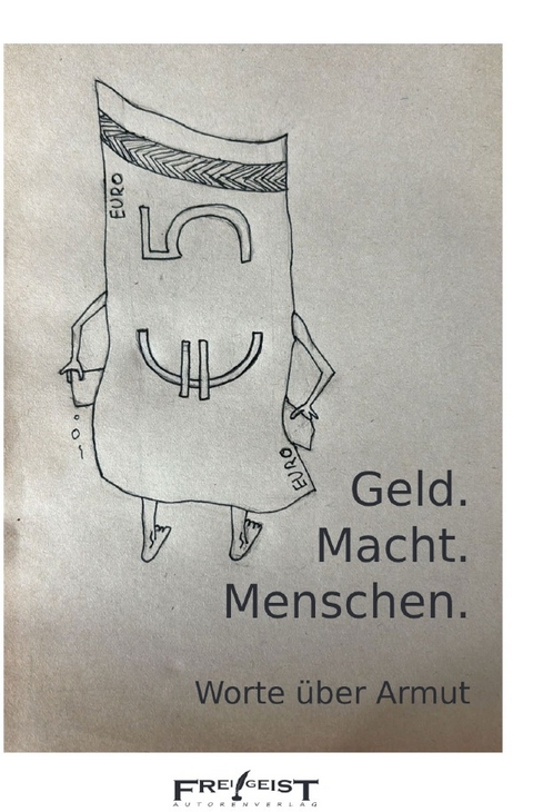 Geld. Macht. Menschen - Autorenkollektiv Frei!Geist
