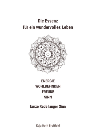 Die Essenz für ein wundervolles Leben – ENERGIE WOHLBEFINDEN FREUDE SINN – kurze Rede langer Sinn