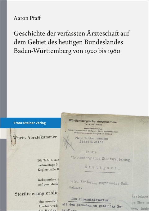 Geschichte der verfassten &Auml;rzteschaft auf dem Gebiet des heutigen Bundeslandes Baden-W&uuml;rttemberg von 1920 bis 1960 - Aaron Pfaff