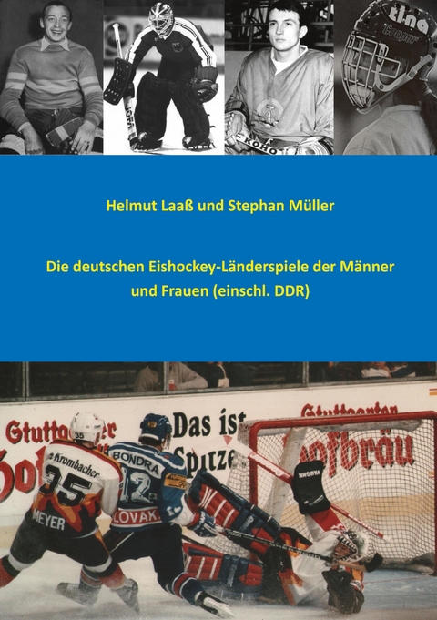 Die deutschen Eishockey-L&auml;nderspiele der M&auml;nner und Frauen (einschl. DDR) - Helmut Laa&szlig;, Stephan M&uuml;ller