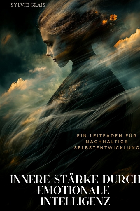 Innere Stärke durch Emotionale Intelligenz - Sylvie Grais