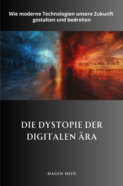 Die Dystopie der digitalen &Auml;ra - Hagen Hein