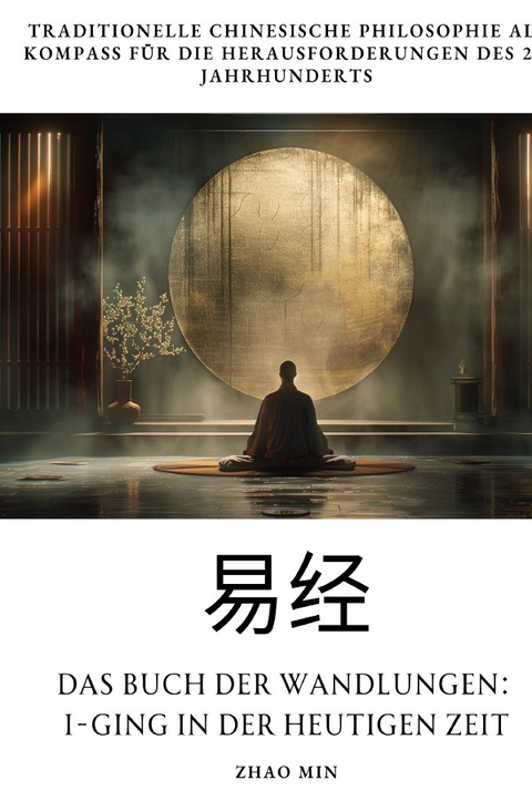 Das Buch der Wandlungen: I-Ging in der heutigen Zeit - Zhao Min