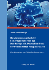 Die Zusammenarbeit der Sicherheitsbeh&ouml;rden der Bundesrepublik Deutschland und der benachbarten Mitgliedstaaten - Julien Maurice Duryn