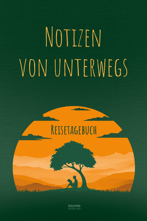 Notizen von unterwegs - Das Reisetagebuch - Eugen Lambrecht