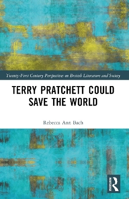 Terry Pratchett Could Save the World - Rebecca Ann Bach
