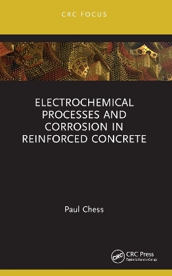 Electrochemical Processes and Corrosion in Reinforced Concrete - Paul Chess