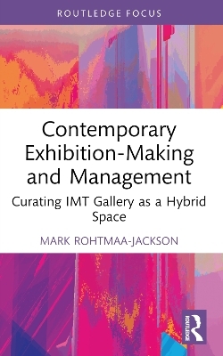 Contemporary Exhibition-Making and Management - Mark Rohtmaa-Jackson