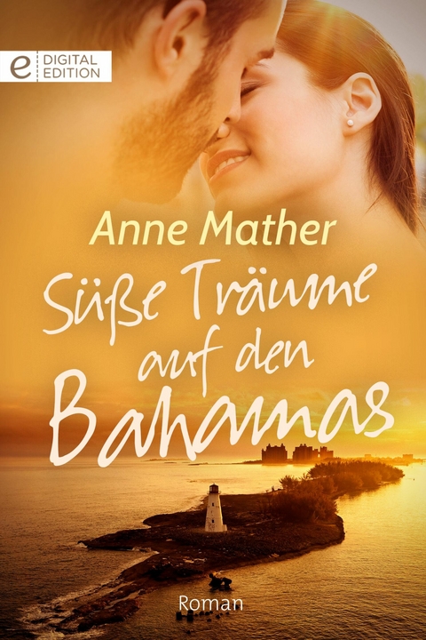 S&uuml;&szlig;e Tr&auml;ume auf den Bahamas - Anne Mather