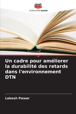 Un cadre pour am&eacute;liorer la durabilit&eacute; des retards dans l'environnement DTN - Lokesh Pawar