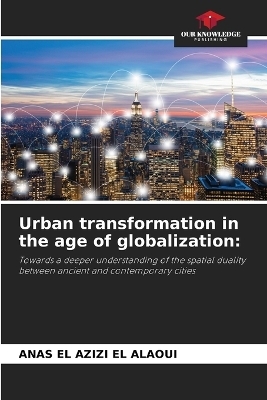 Urban transformation in the age of globalization - ANAS EL AZIZI EL ALAOUI
